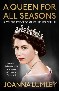 Joanna Lumley: A Queen for All Seasons. A Celebration of Queen Elizabeth II