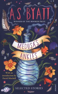 A. Byatt: Medusa's Ankles. Selected Stories