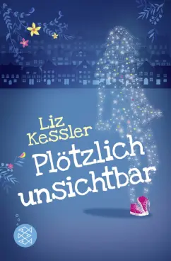 Liz Kessler: Plötzlich unsichtbar