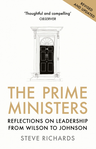 Steve Richards: The Prime Ministers. Reflections on Leadership from Wilson to Johnson