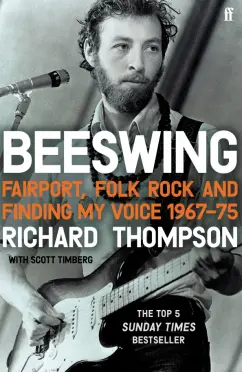 Richard Thompson: Beeswing. Fairport, Folk Rock and Finding My Voice, 1967–75