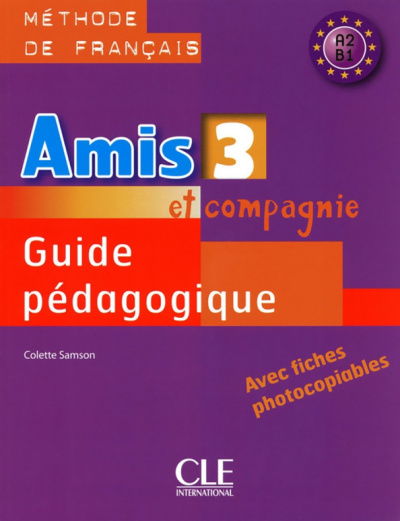 Colette Samson: Amis et compagnie 3. Niveaux A2/B1. Guide pedagogique