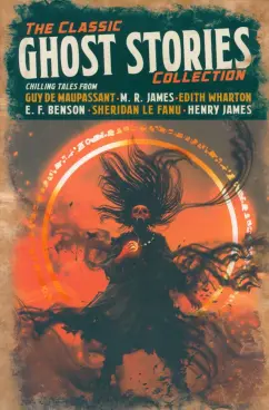Wharton, Мопассан, Джеймс: The Classic Ghost Stories Collection
