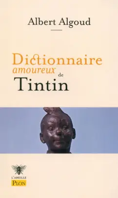 Algoud, Bouldouyre: Dictionnaire amoureux de Tintin