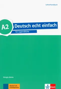 Motta, Machowiak, Szurmant: Deutsch echt einfach A2. Deutsch für Jugendliche. Lehrerhandbuch