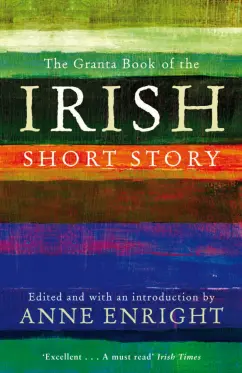 Toibin, Дойл, Keegan: The Granta Book Of The Irish Short Story
