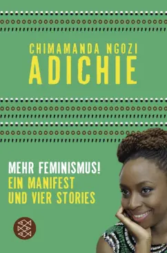 Chimamanda Adichie: Mehr Feminismus! Ein Manifest und vier Stories