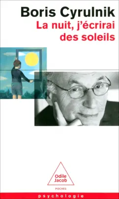Boris Cyrulnik: La nuit, j'écrirai des soleils