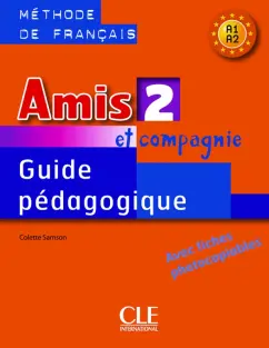 Colette Samson: Amis et compagnie 2. Niveaux A1/A2. Guide pedagogique