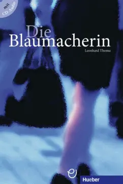 Leonhard Thoma: Die Blaumacherin. Buch mit Audio-CD. Deutsch als Fremdsprache