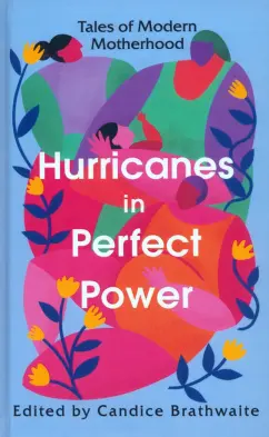 Desai, Моррисон, Смит: Hurricanes in Perfect Power. Tales of Modern Motherhood