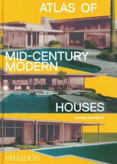 Dominic Bradbury: Atlas of Mid-Century Modern Houses