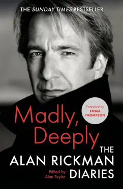 Alan Rickman: Madly, Deeply. The Alan Rickman Diaries