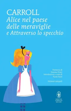 Lewis Carroll: Alice nel paese delle meraviglie e Attraverso lo specchio
