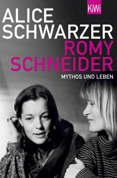 Alice Schwarzer: Romy Schneider. Mythos und Leben