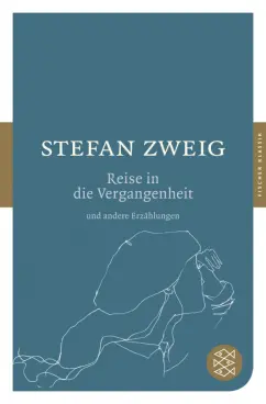 Stefan Zweig: Die Reise in die Vergangenheit und andere Erzahlungen