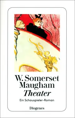 William Maugham: Theater. Ein Schauspieler-Roman