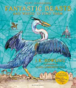 Joanne Rowling: Fantastic Beasts and Where to Find Them. Illustrated Edition