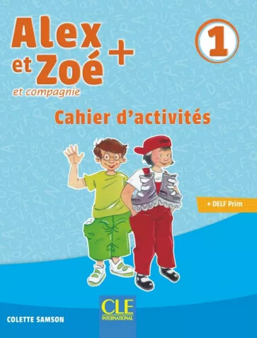 Colette Samson: Alex et Zoé + 1. Niveau A1.1. Cahier d'activités