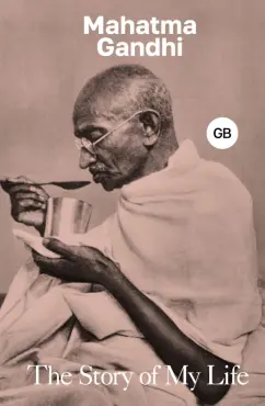 Mahatma Gandhi: The Story of My Life