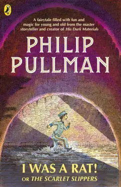 Philip Pullman: I Was a Rat! Or, The Scarlet Slippers