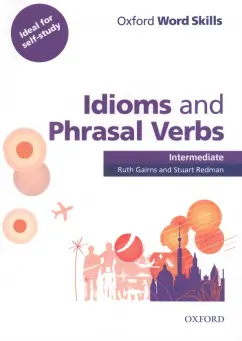 Gairns, Redman: Oxford Word Skills. Intermediate. Idioms and Phrasal Verbs. Student Book with Key