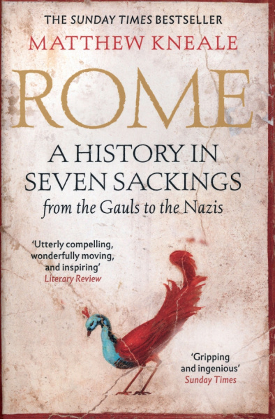 Matthew Kneale: Rome. A History in Seven Sackings
