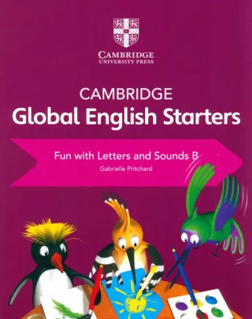 Gabrielle Pritchard: Cambridge Global English. Starters. Fun with Letters and Sounds B