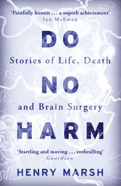 Henry Marsh: Do No Harm. Stories of Life, Death and Brain Surgery