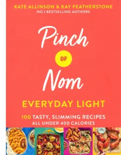 Allinson, Физерстоун: Pinch of Nom Everyday Light. 100 Tasty, Slimming Recipes All Under 400 Calories