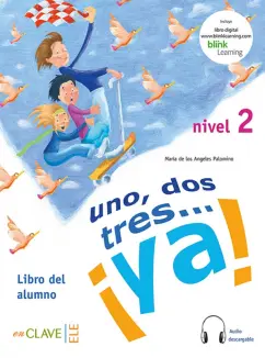 de los Angeles Palomino Maria: Uno, dos, tres… ¡Ya! Nivel 2. Libro del alumno + audio