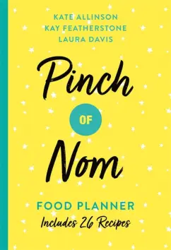 Allinson, Davis, Физерстоун: Pinch of Nom Food Planner. Includes 26 New Recipes