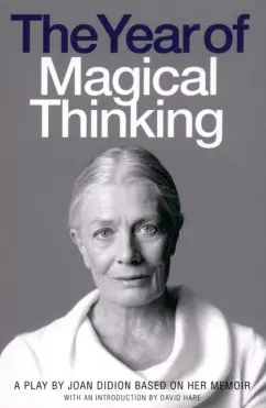 Joan Didion: The Year of Magical Thinking. A Play by Joan Didion based on her Memoir