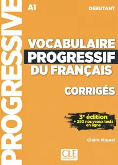 Claire Miguel: Vocabulaire progressif du francais. Niveau debutant. A1. Corriges