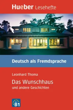 Leonhard Thoma: Das Wunschhaus und andere Geschichten. Leseheft. Deutsch als Fremdsprache