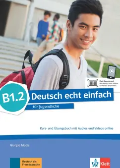 Giorgio Motta: Deutsch echt einfach B1.2. Deutsch für Jugendliche. Kurs- und Übungsbuch mit Audios und Videos