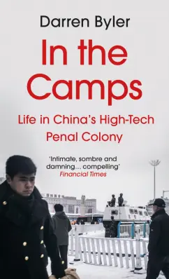 Darren Byler: In the Camps. Life in China’s High-Tech Penal Colony