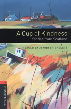 A Cup of Kindness. Stories from Scotland. Level 3