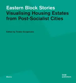 Tinatin Gurgenidze: Eastern Block Stories. Visualising Housing Estates from