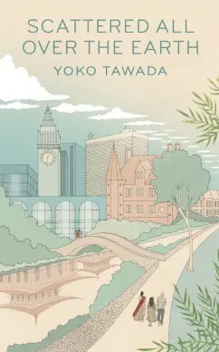 Yoko Tawada: Scattered All Over the Earth