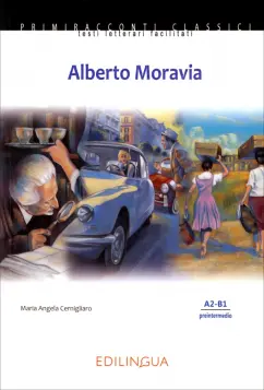 Maria Cernigliaro: Alberto Moravia. Livello intermedio. A2-B1