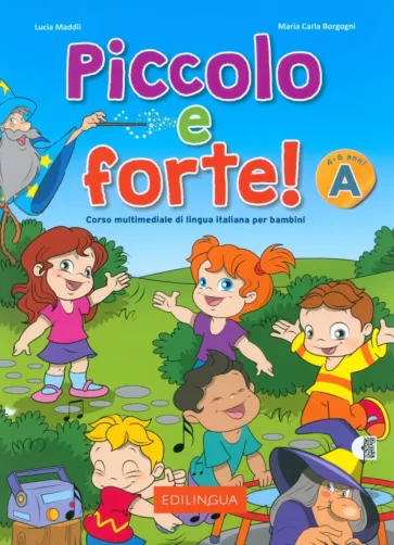 Maddii, Borgogni, Piccini: Piccolo e forte! A. Corso multimediale di lingua italiana per bambini di 4-6 anni + audio QR code
