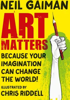 Neil Gaiman: Art Matters. Because Your Imagination Can Change the World