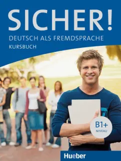 Perlmann-Balme, Schwalb: Sicher! B1+. Kursbuch. Deutsch als Fremdsprache