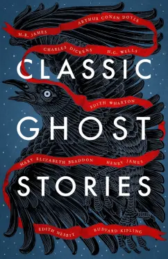 Dickens, Уэллс, Джеймс: Classic Ghost Stories