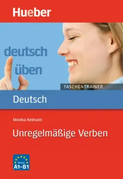 Monika Reimann: Deutsch uben Taschentrainer. Unregelma?ige Verben. A1 bis B1