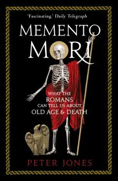 Peter Jones: Memento Mori. What the Romans Can Tell Us About Old Age and Death