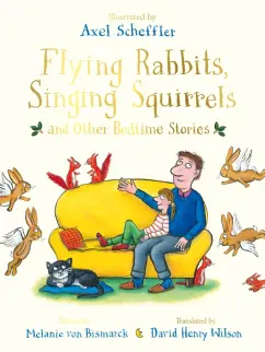 Melanie Bismarck: Flying Rabbits, Singing Squirrels and Other Bedtime Stories