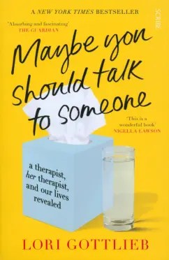 Lori Gottlieb: Maybe You Should Talk to Someone. A Therapist, Her Therapist, and Our Lives Revealed