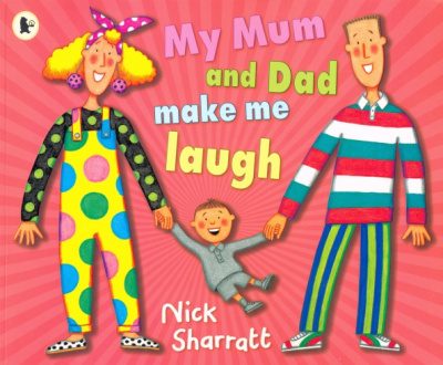 Nick Sharratt: My Mum and Dad Make Me Laugh